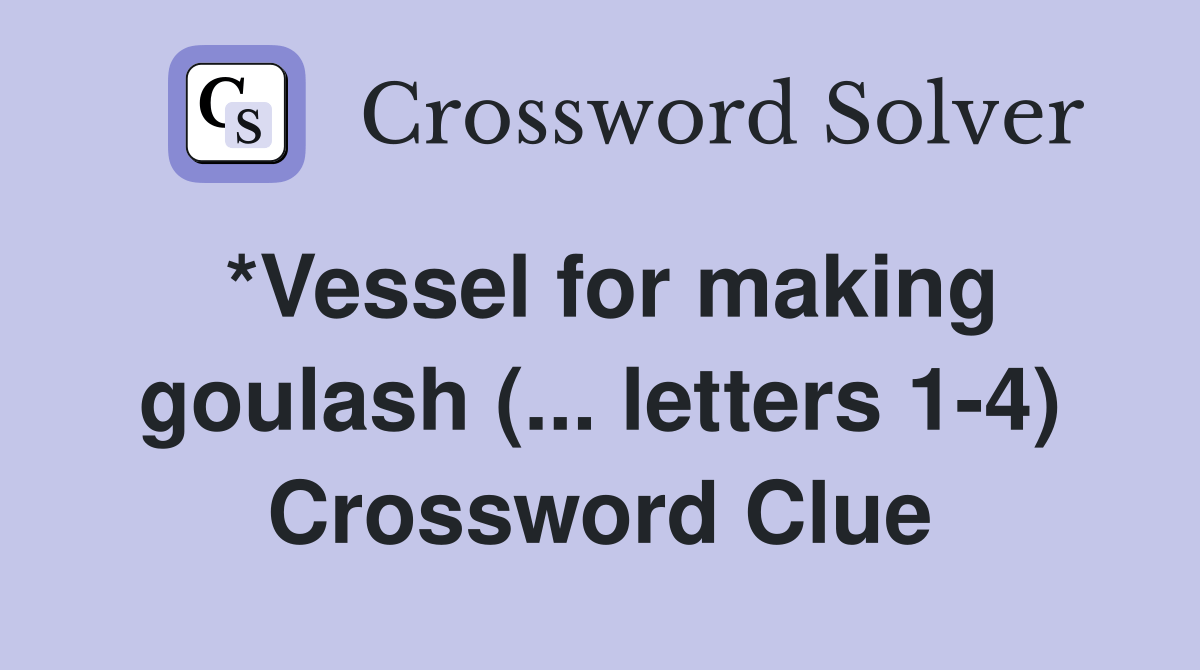 *Vessel for making goulash (... letters 14) Crossword Clue Answers